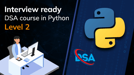 Interview ready DSA course in Python Level 2
