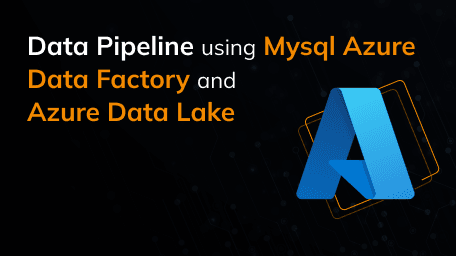 Data Pipeline using Mysql Azure Data Factory and Azure data lake