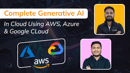 Complete Generative AI In Cloud Using AWS, Azure & Google Cloud.